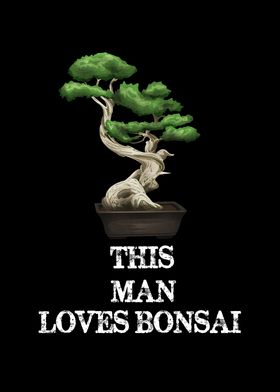 This Man Loves Bonsai 