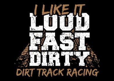 Loud Fast Dirty Dirt Track