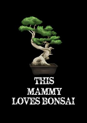 This Mammy Loves Bonsai 