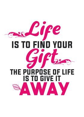 Life is to find your Gift