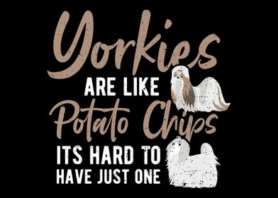 Yorkies Are Like Potato Ch