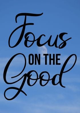 Focus on the good 