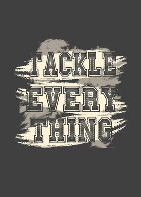 Tackle everything