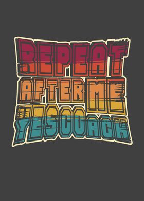 Repeat after me