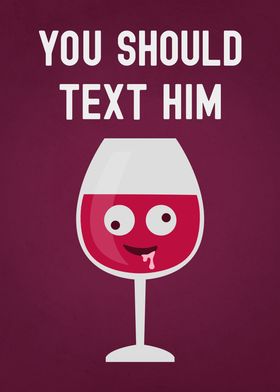 You Should Text Him Wine