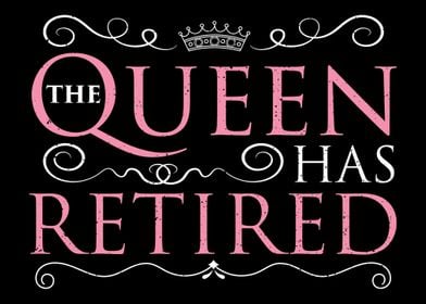 The Queen Has Retired