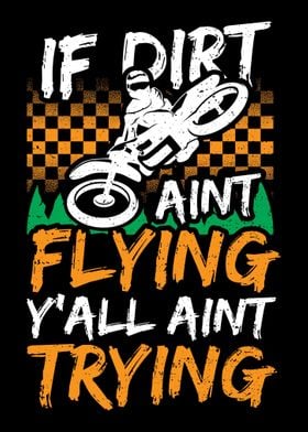 If Dirt Aint Flying YAll 