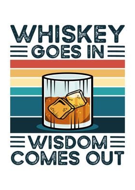 Whiskey Goes In Wisdom