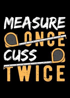 Measure Once Cuss Twice