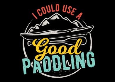 I Could Use A Good Paddlin