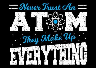 Never Trust An Atom They M