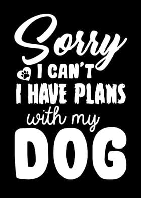 I Have Plans With My Dog