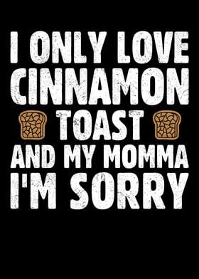 I Only Love Cinnamon Toast