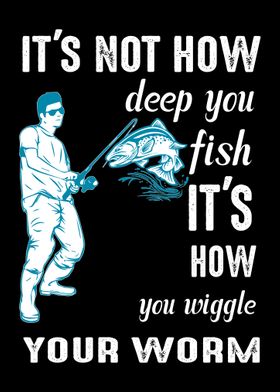 Its Not How Deep You Fish