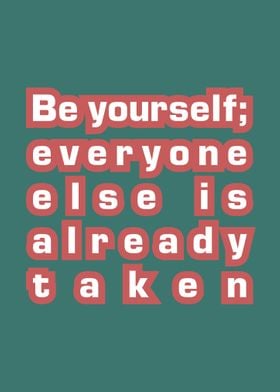 Be yourself everyone else