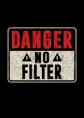 Danger No Filter