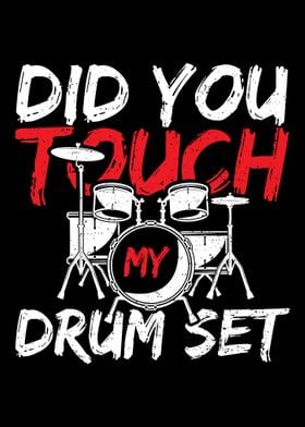 Did You Touch My Drum Set