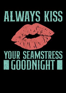 Always Kiss Your Seamstres