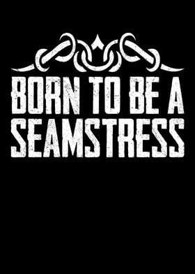 Born To Be A Seamstress