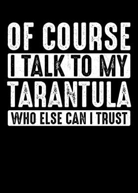 I Talk To My Tarantula