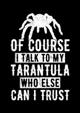 I Talk To My Tarantula