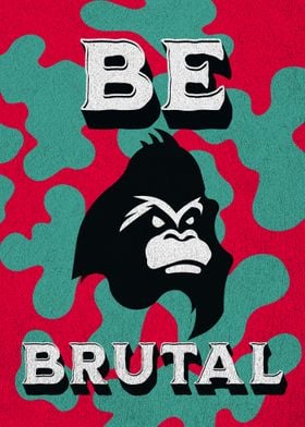 Be Brutal Gorilla