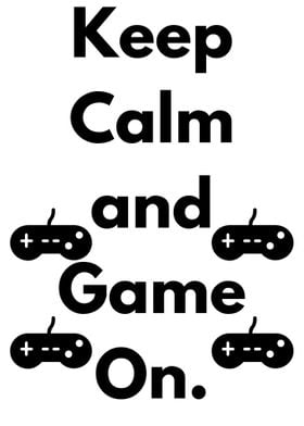 Keep calm and game on