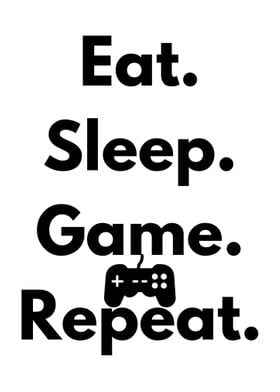 Eat Sleep Game Repeat