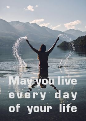 May you live every day 