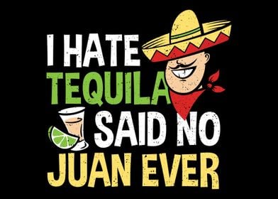 I Hate Tequila Said No Jua