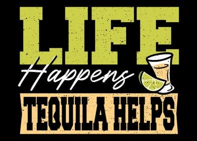 Life Happens Tequila Helps