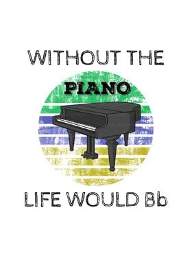 Piano Life Would Be Flat