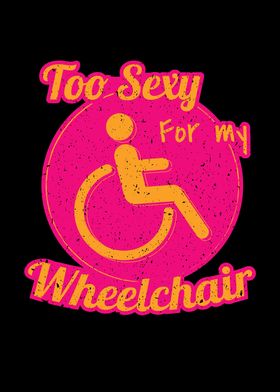 Sexy For My Wheelchair