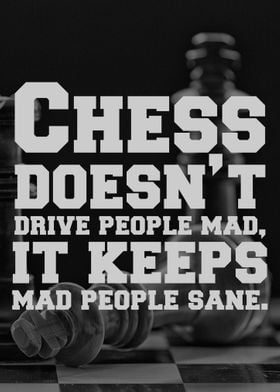 Chess doesnt drive people