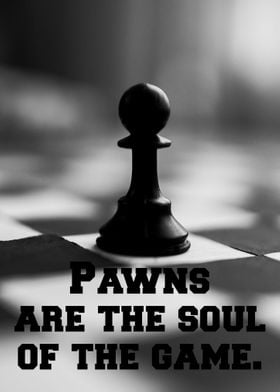 Pawns are the soul 