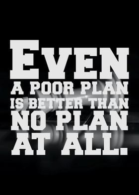 Even a poor plan is better