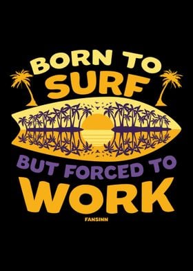 Born To Surf But Forced To