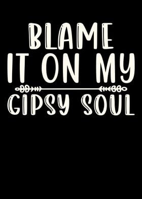 Blame It On My Gipsy Soul