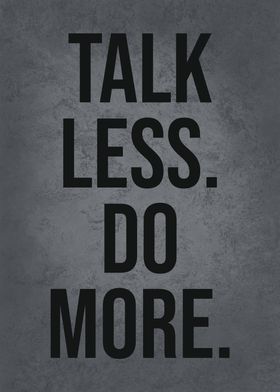 Talk Less Do More