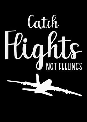 Catch Flights Not Feelings