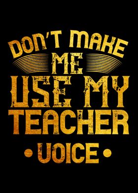 Dont make me use my teach