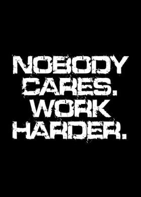 Nobody Cares Work Harder