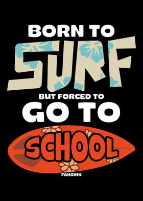 Born To Surf But Forced To