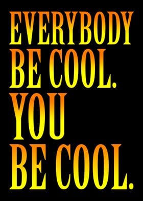 Everybody be cool