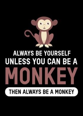 Monkey Always Be Yourself