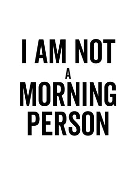 I Am Not a Morning Person