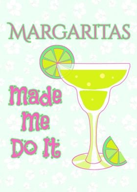 Margaritas Made Me Do It