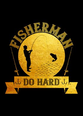 Fisherman do hard