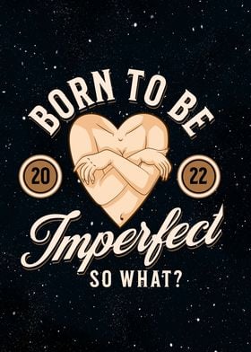Born to be imperfect