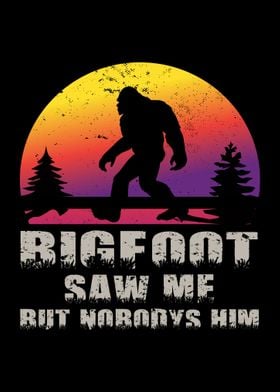 Bigfoot Saw Me But Nobodys